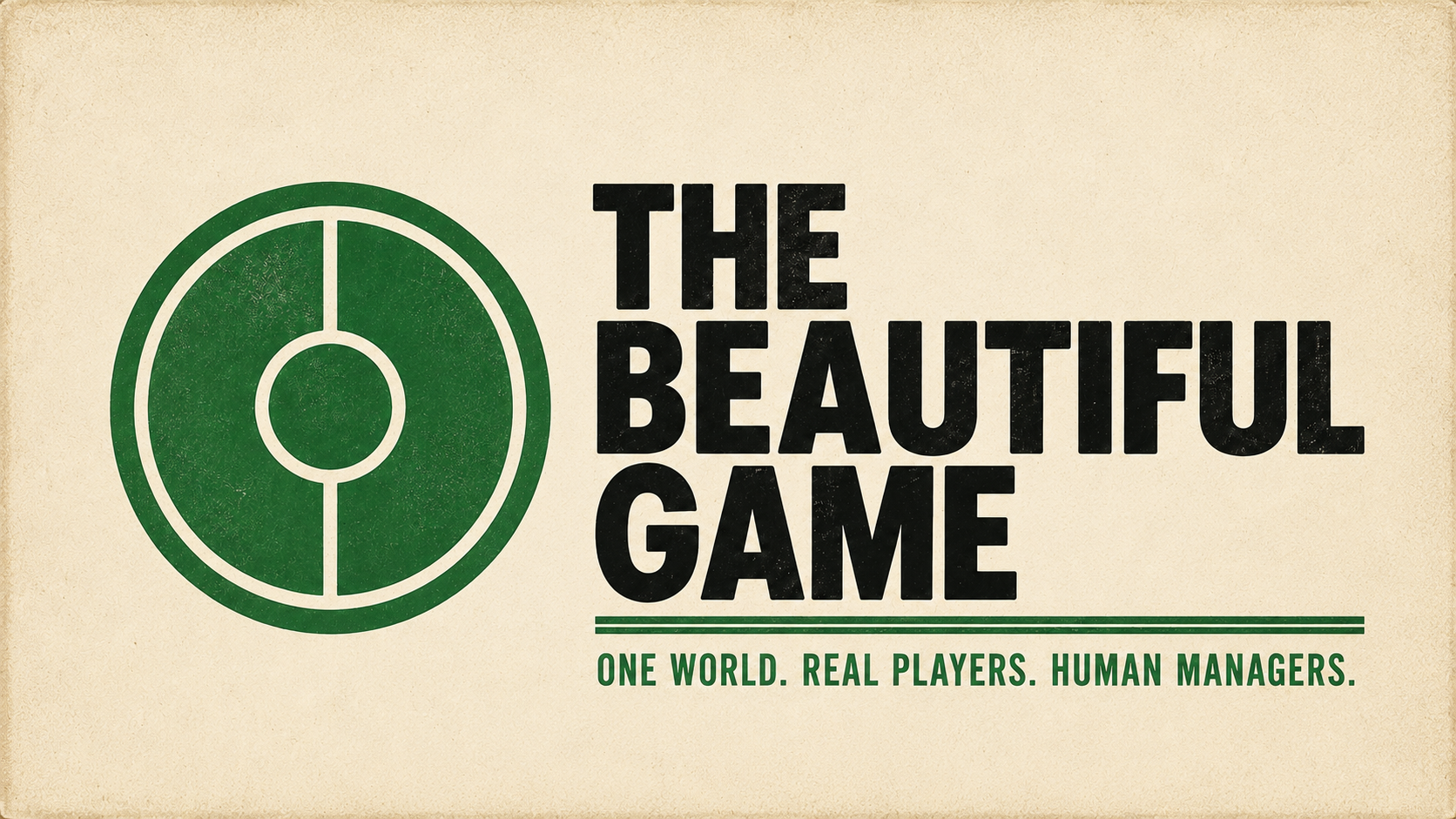 The Beautiful Game — One world. Real players. Human managers.